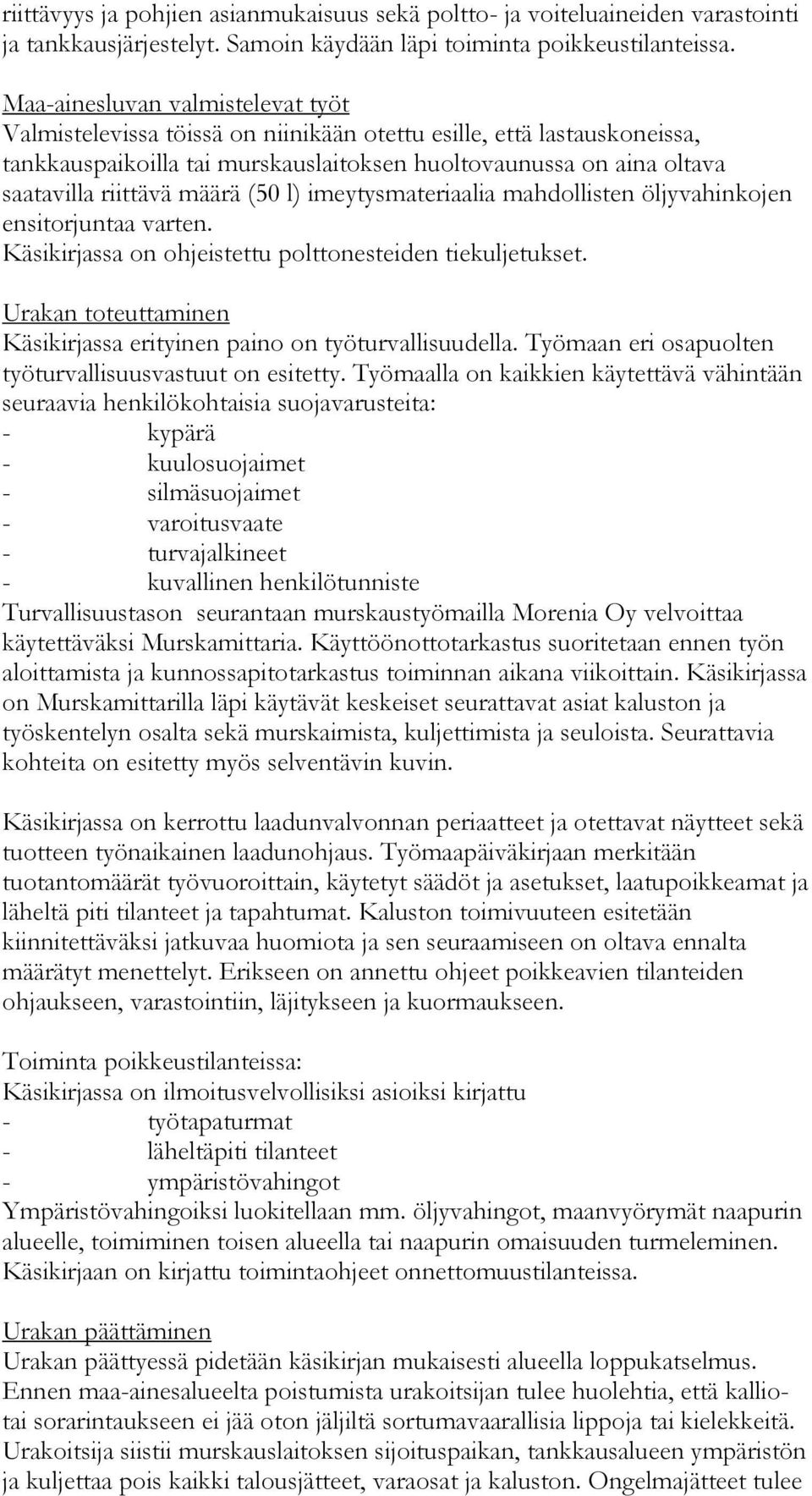 määrä (50 l) imeytysmateriaalia mahdollisten öljyvahinkojen ensitorjuntaa varten. Käsikirjassa on ohjeistettu polttonesteiden tiekuljetukset.