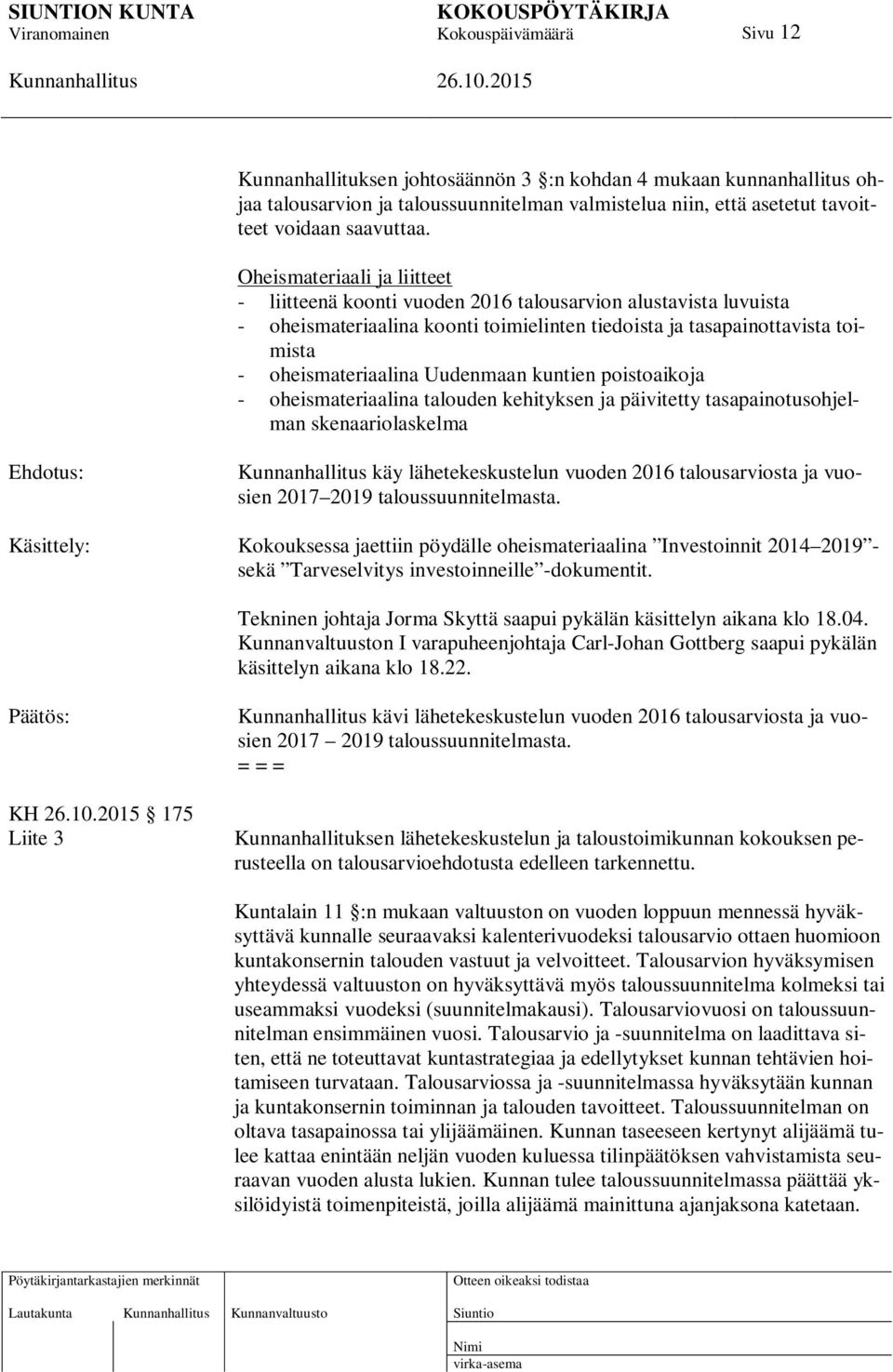 Uudenmaan kuntien poistoaikoja - oheismateriaalina talouden kehityksen ja päivitetty tasapainotusohjelman skenaariolaskelma käy lähetekeskustelun vuoden 2016 talousarviosta ja vuosien 2017 2019