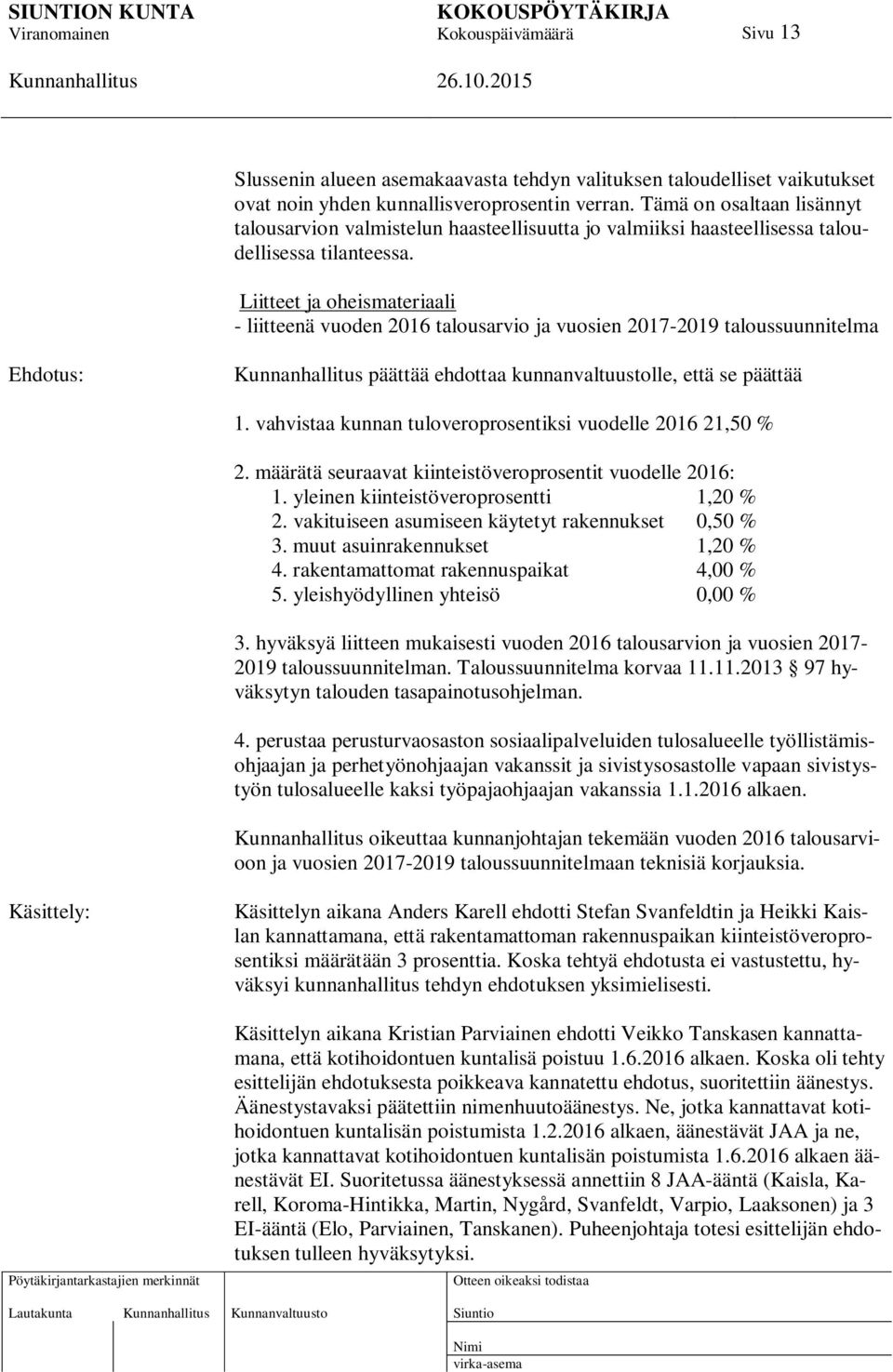 Liitteet ja oheismateriaali - liitteenä vuoden 2016 talousarvio ja vuosien 2017-2019 taloussuunnitelma päättää ehdottaa kunnanvaltuustolle, että se päättää 1.