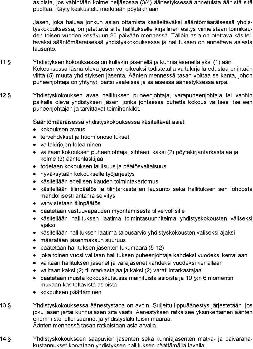 päivään mennessä. Tällöin asia on otettava käsiteltäväksi sääntömääräisessä yhdistyskokouksessa ja hallituksen on annettava asiasta lausunto.