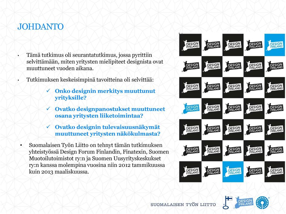 Ovatko designpanostukset muuttuneet osana yritysten liiketoimintaa? Ovatko designin tulevaisuusnäkymät muuttuneet yritysten näkökulmasta?
