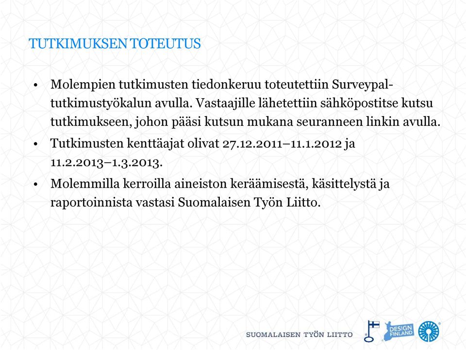 Vastaajille lähetettiin sähköpostitse kutsu tutkimukseen, johon pääsi kutsun mukana seuranneen