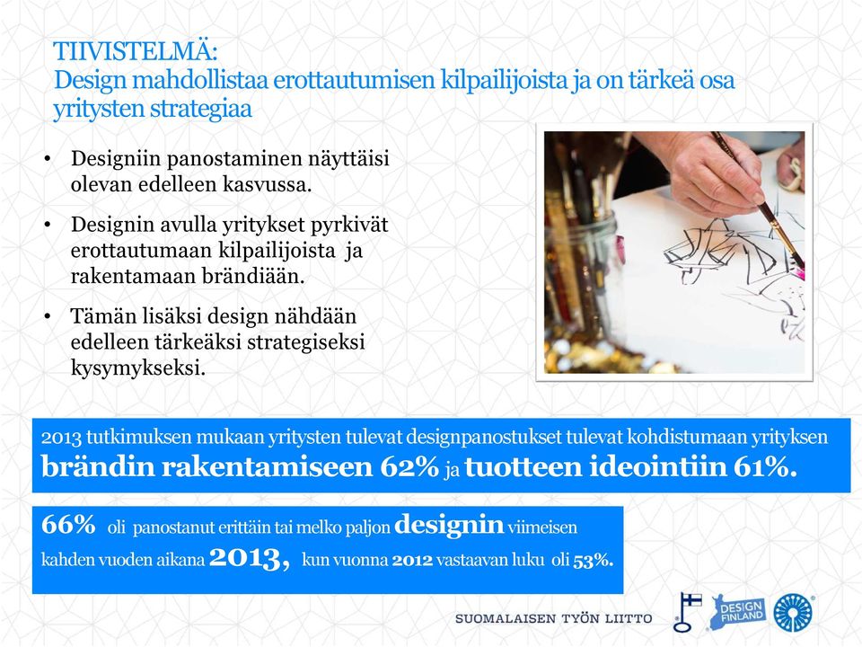 Tämän lisäksi design nähdään edelleen tärkeäksi strategiseksi kysymykseksi.