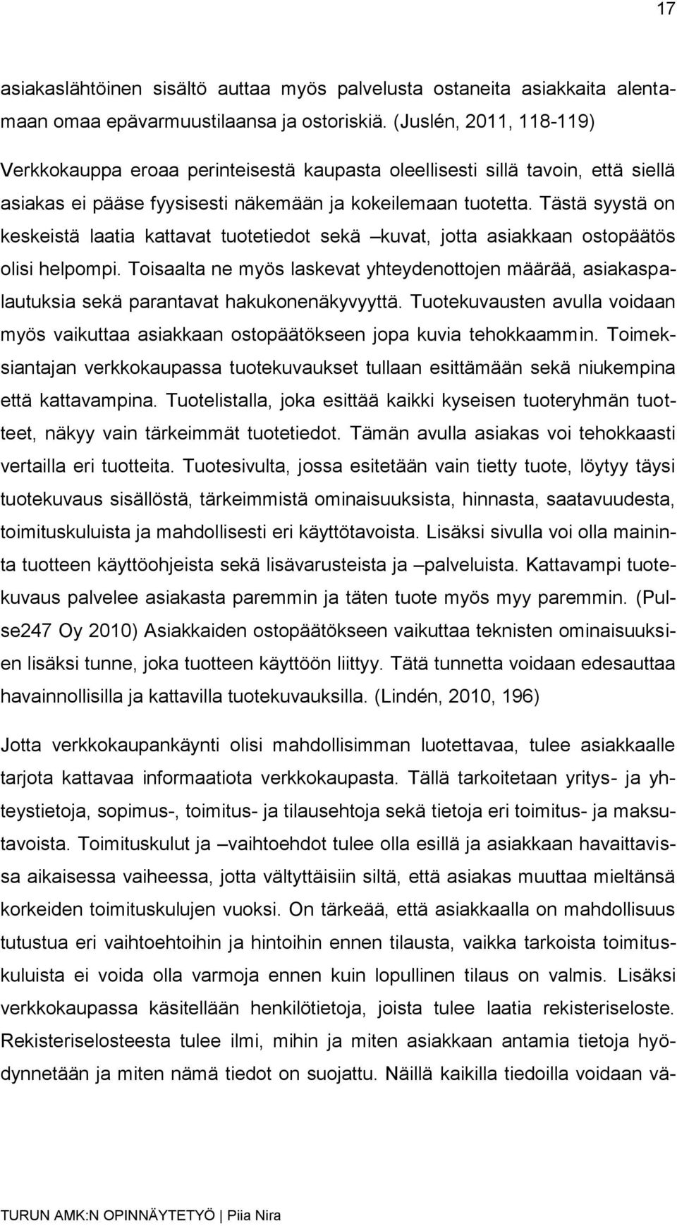 Tästä syystä on keskeistä laatia kattavat tuotetiedot sekä kuvat, jotta asiakkaan ostopäätös olisi helpompi.