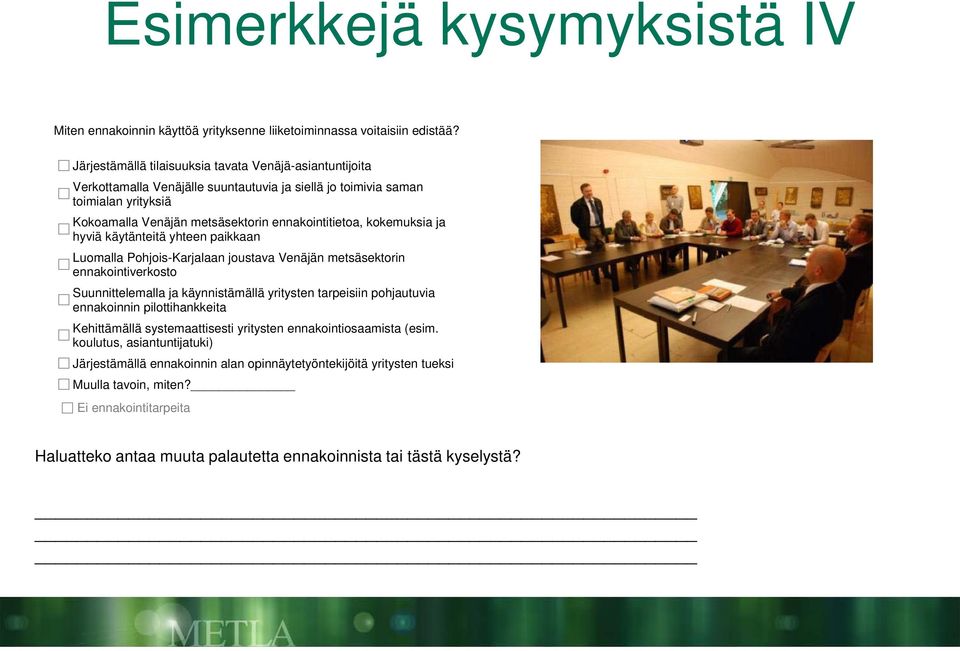 kokemuksia ja hyviä käytänteitä yhteen paikkaan Luomalla Pohjois-Karjalaan joustava Venäjän metsäsektorin ennakointiverkosto Suunnittelemalla ja käynnistämällä yritysten tarpeisiin pohjautuvia