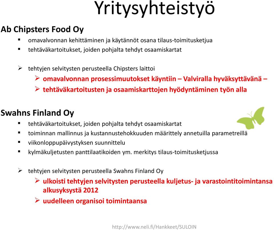 pohjalta tehdyt osaamiskartat toiminnan mallinnus ja kustannustehokkuuden määrittely annetuilla parametreillä viikonloppupäivystyksen suunnittelu kylmäkuljetusten panttilaatikoiden ym.
