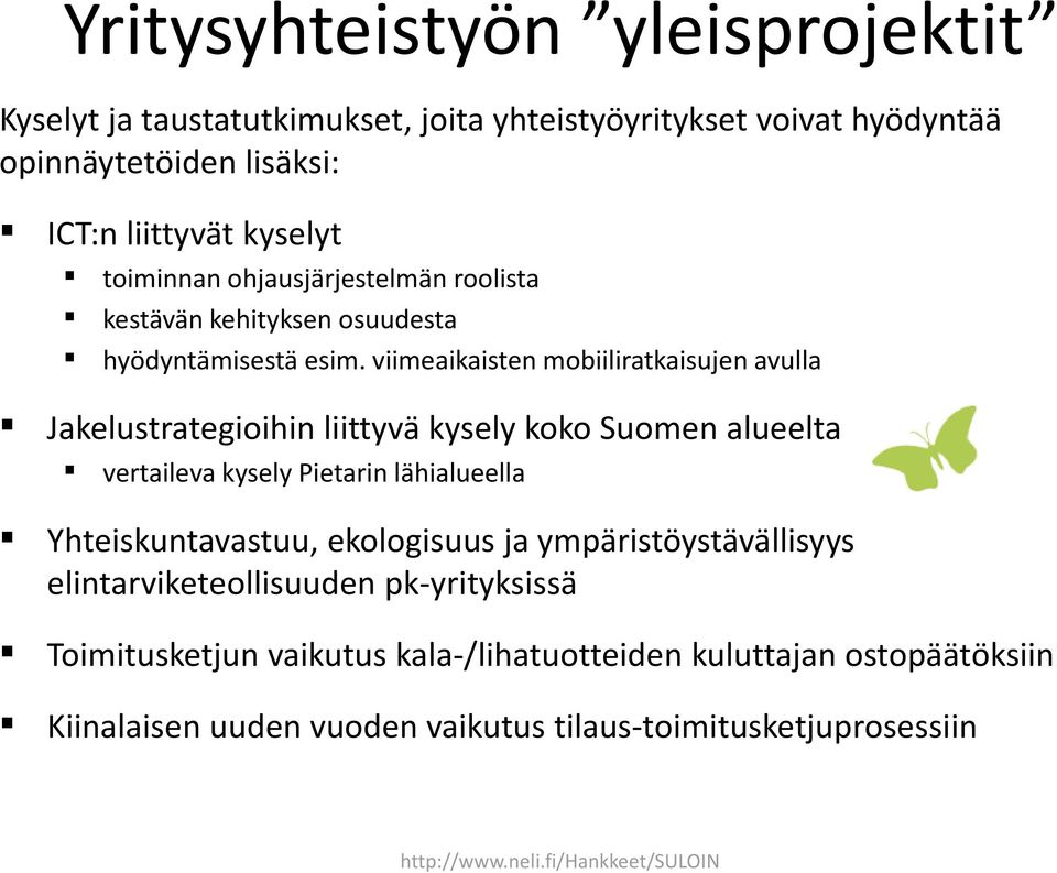 viimeaikaisten mobiiliratkaisujen avulla Jakelustrategioihin liittyvä kysely koko Suomen alueelta vertaileva kysely Pietarin lähialueella