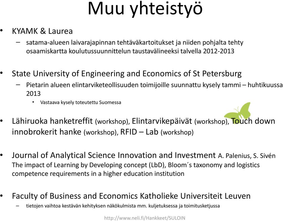 (workshop), Elintarvikepäivät (workshop), Touch down innobrokerit hanke (workshop), RFID Lab (workshop) Journal of Analytical Science Innovation and Investment A. Palenius, S.