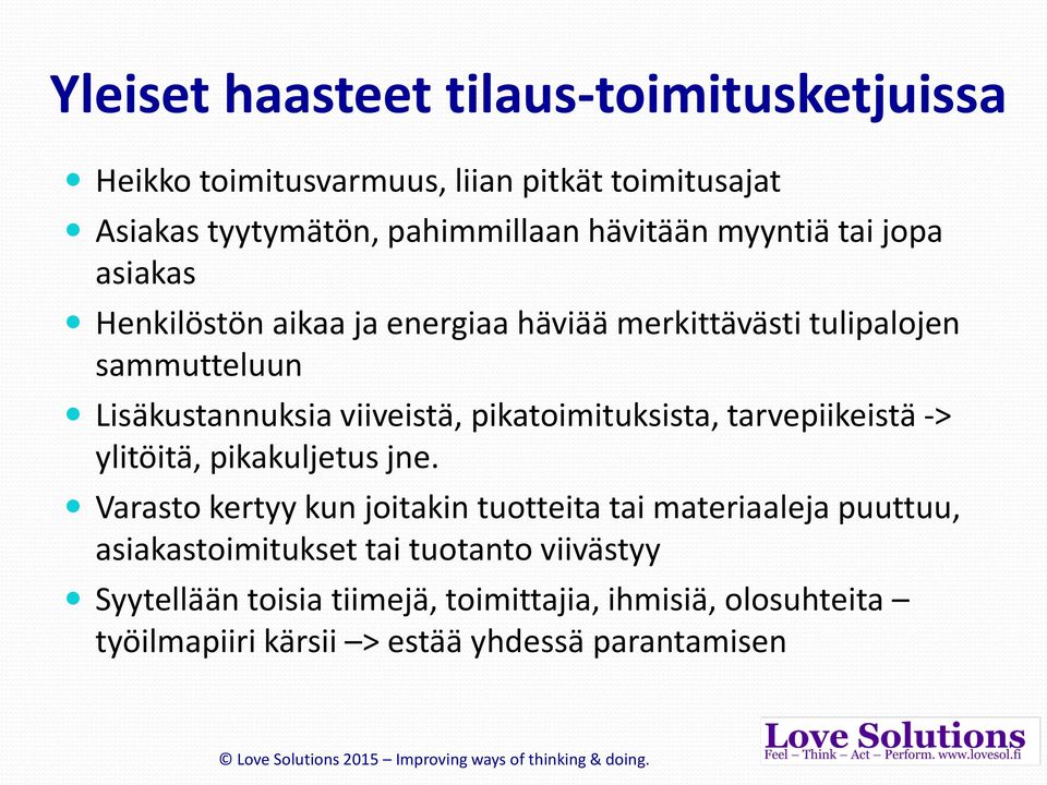 pikatoimituksista, tarvepiikeistä -> ylitöitä, pikakuljetus jne.