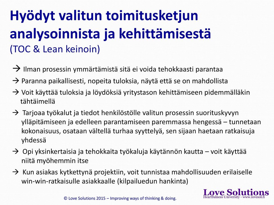 ylläpitämiseen ja edelleen parantamiseen paremmassa hengessä tunnetaan kokonaisuus, osataan vältellä turhaa syyttelyä, sen sijaan haetaan ratkaisuja yhdessä Opi yksinkertaisia ja tehokkaita