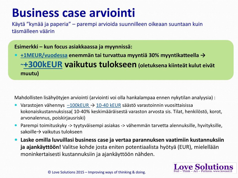 Varastojen vähennys 100kEUR 10-40 keur säästö varastoinnin vuosittaisissa kokonaiskustannuksissa( 10-40% keskimääräisestä varaston arvosta sis.