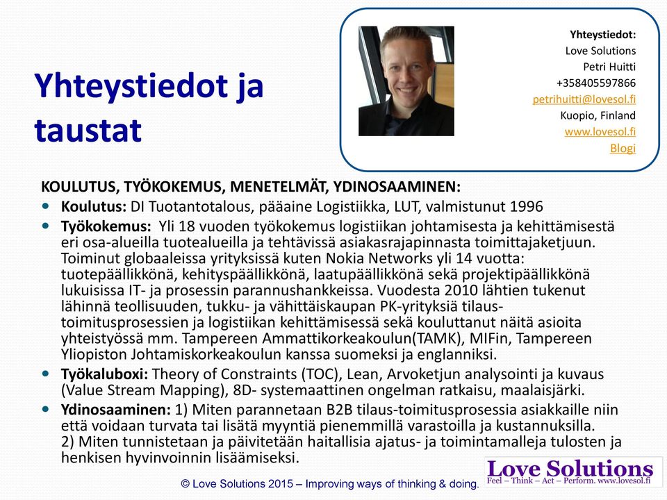 fi Blogi KOULUTUS, TYÖKOKEMUS, MENETELMÄT, YDINOSAAMINEN: Koulutus: DI Tuotantotalous, pääaine Logistiikka, LUT, valmistunut 1996 Työkokemus: Yli 18 vuoden työkokemus logistiikan johtamisesta ja