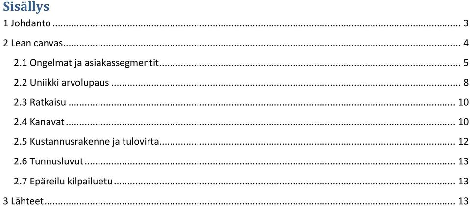 3 Ratkaisu... 10 2.4 Kanavat... 10 2.5 Kustannusrakenne ja tulovirta.