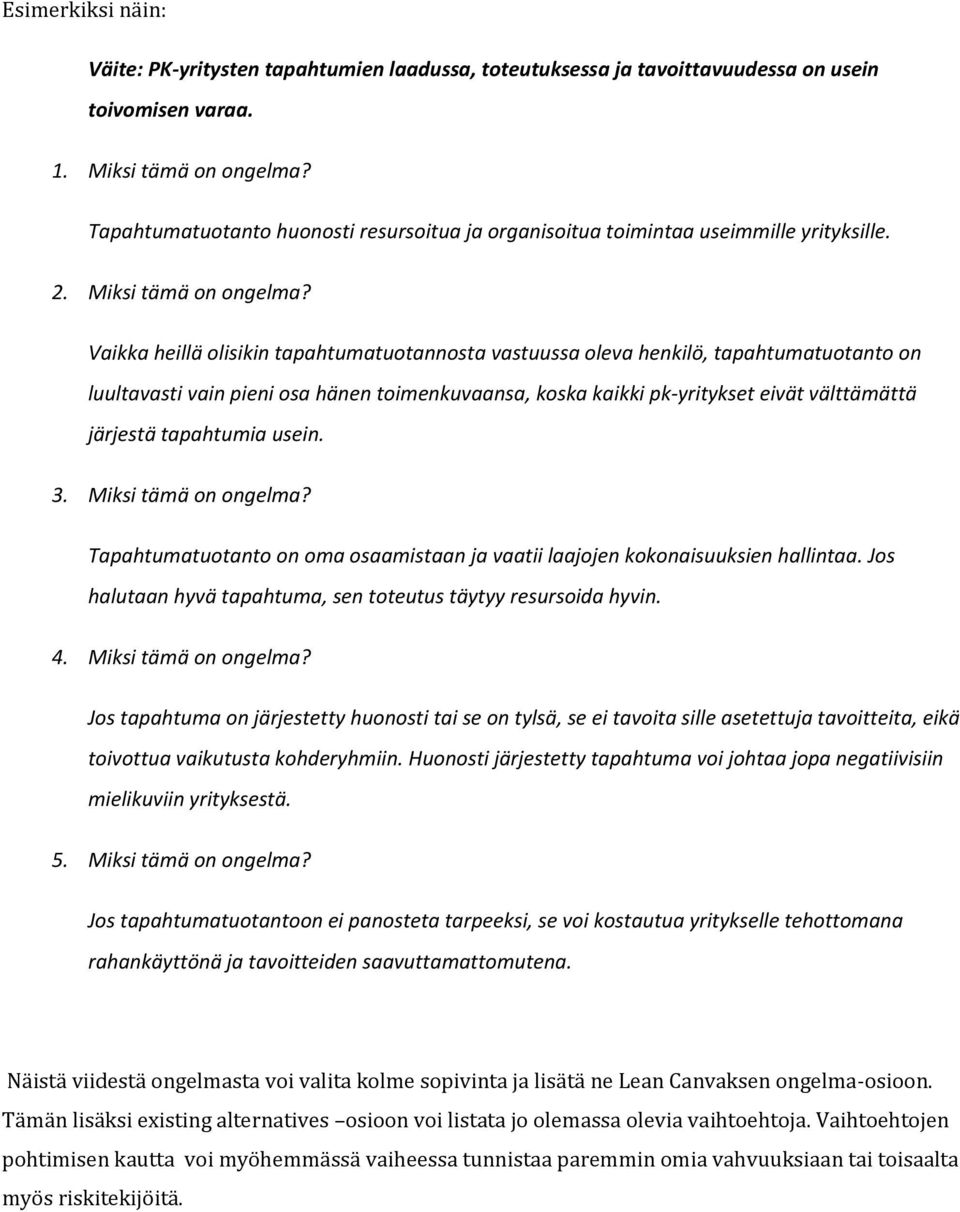 Vaikka heillä olisikin tapahtumatuotannosta vastuussa oleva henkilö, tapahtumatuotanto on luultavasti vain pieni osa hänen toimenkuvaansa, koska kaikki pk-yritykset eivät välttämättä järjestä