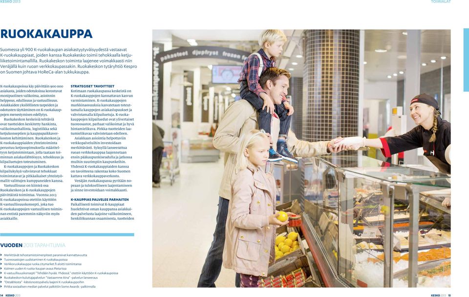 K-ruokakaupoissa käy päivittäin 900 000 asiakasta, joiden odotuksissa korostuvat monipuolinen valikoima, asioinnin helppous, edullisuus ja vastuullisuus.