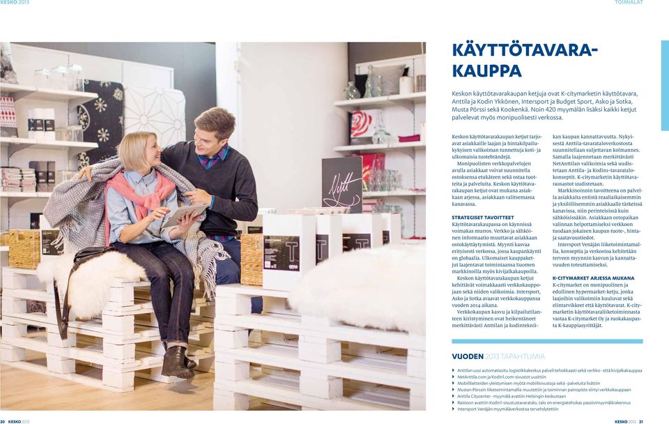 Keskon käyttötavarakaupan ketjut tarjoavat asiakkaille laajan ja hintakilpailukykyisen valikoiman tunnettuja koti- ja ulkomaisia tuotebrändejä.