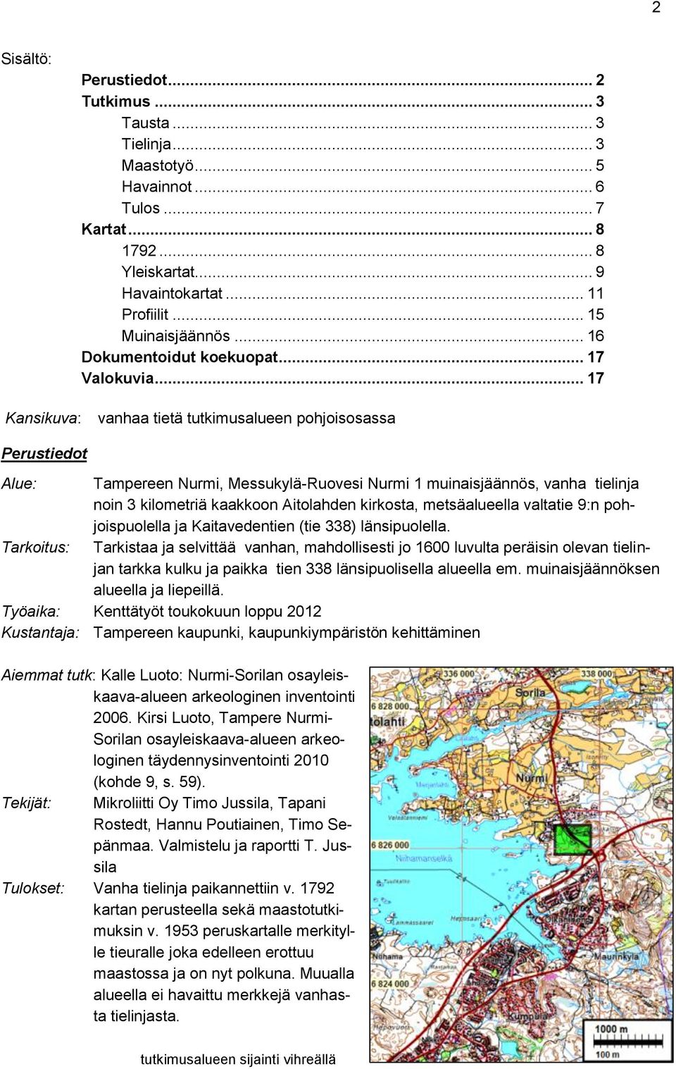 .. 17 Kansikuva: vanhaa tietä tutkimusalueen pohjoisosassa Perustiedot Alue: Tampereen Nurmi, Messukylä-Ruovesi Nurmi 1 muinaisjäännös, vanha tielinja noin 3 kilometriä kaakkoon Aitolahden kirkosta,
