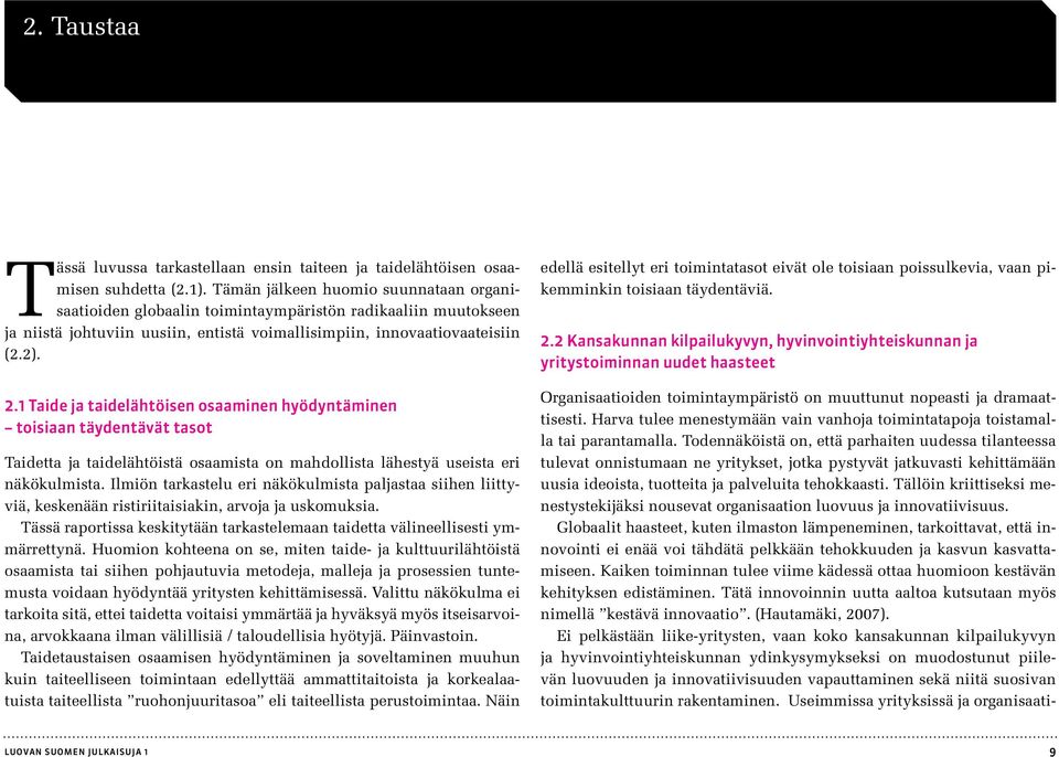 1 Taide ja taidelähtöisen osaaminen hyödyntäminen toisiaan täydentävät tasot Taidetta ja taidelähtöistä osaamista on mahdollista lähestyä useista eri näkökulmista.