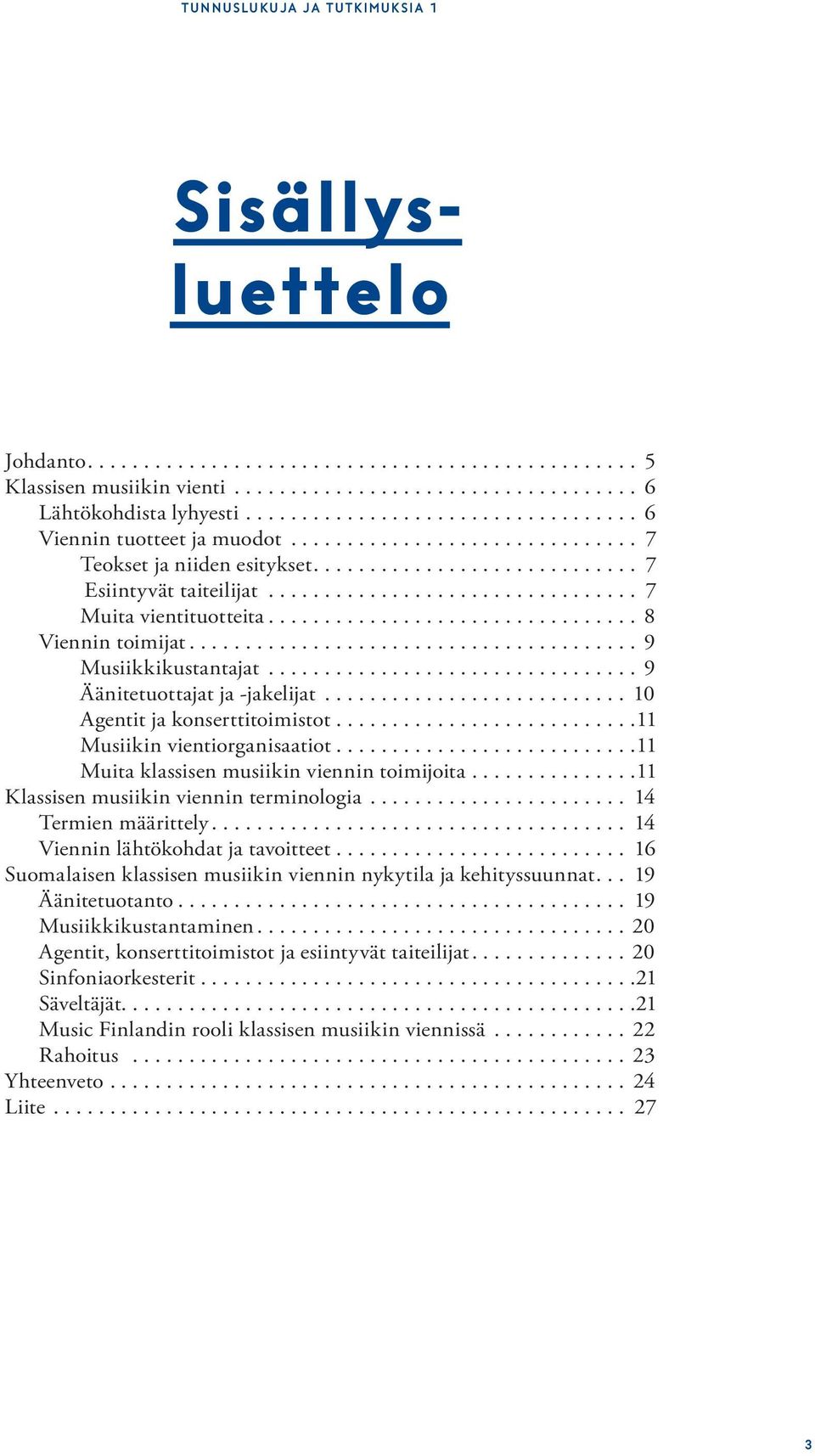 .. 11 Musiikin vientiorganisaatiot... 11 Muita klassisen musiikin viennin toimijoita... 11 Klassisen musiikin viennin terminologia... 14 Termien määrittely... 14 Viennin lähtökohdat ja tavoitteet.