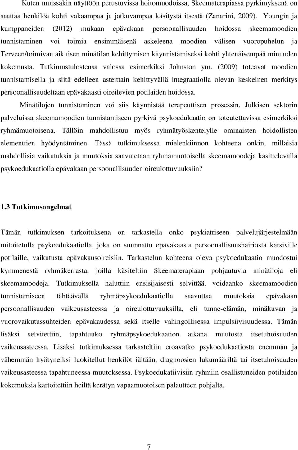 minätilan kehittymisen käynnistämiseksi kohti yhtenäisempää minuuden kokemusta. Tutkimustulostensa valossa esimerkiksi Johnston ym.