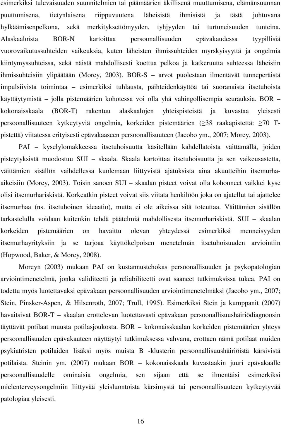 Alaskaaloista BOR-N kartoittaa persoonallisuuden epävakaudessa tyypillisiä vuorovaikutussuhteiden vaikeuksia, kuten läheisten ihmissuhteiden myrskyisyyttä ja ongelmia kiintymyssuhteissa, sekä näistä