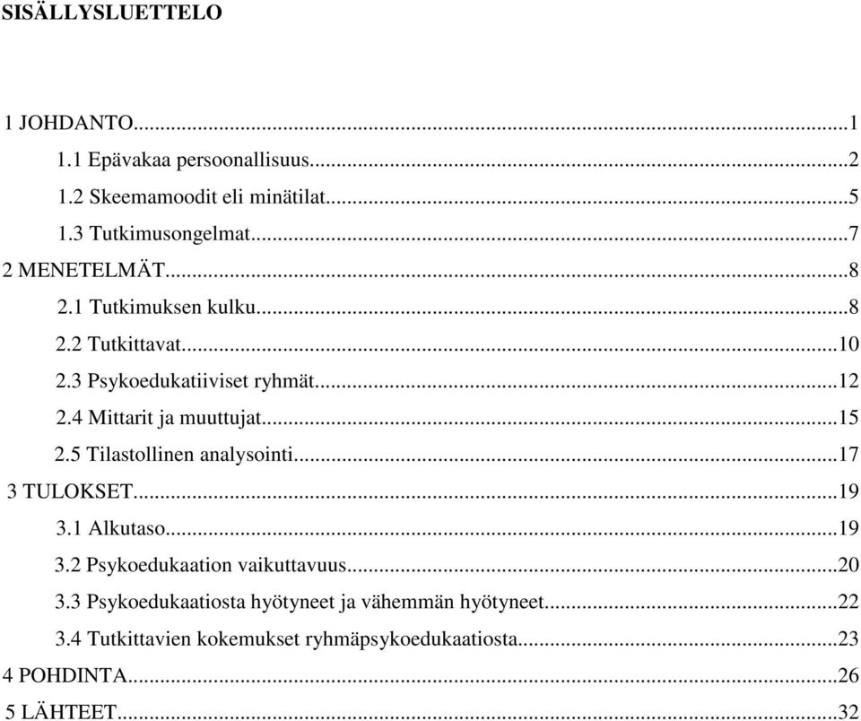 4 Mittarit ja muuttujat...15 2.5 Tilastollinen analysointi...17 3 TULOKSET...19 3.1 Alkutaso...19 3.2 Psykoedukaation vaikuttavuus.