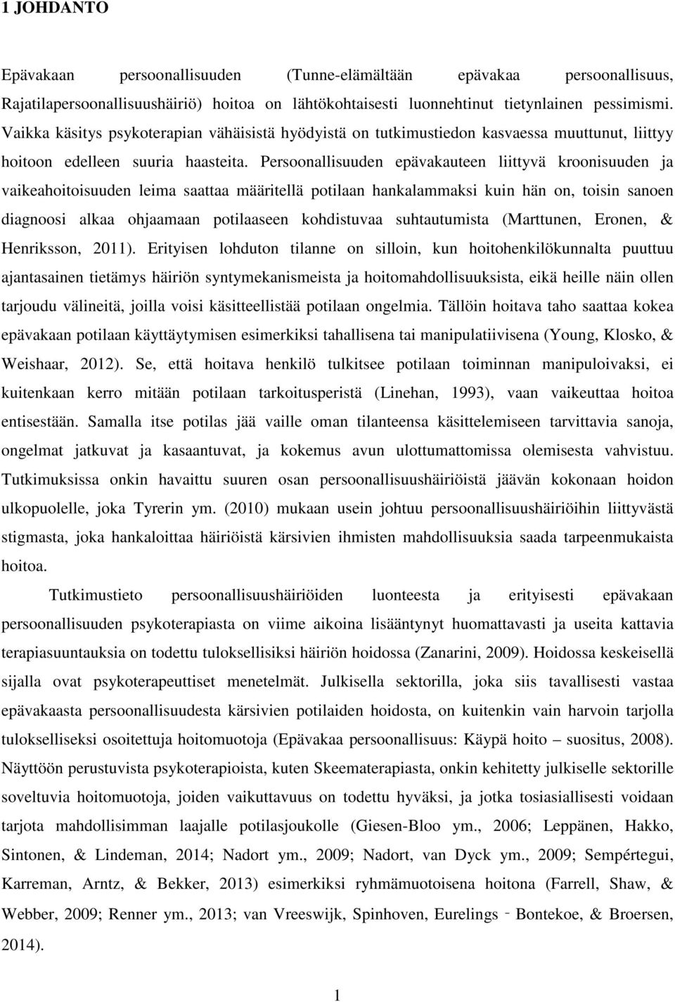 Persoonallisuuden epävakauteen liittyvä kroonisuuden ja vaikeahoitoisuuden leima saattaa määritellä potilaan hankalammaksi kuin hän on, toisin sanoen diagnoosi alkaa ohjaamaan potilaaseen kohdistuvaa