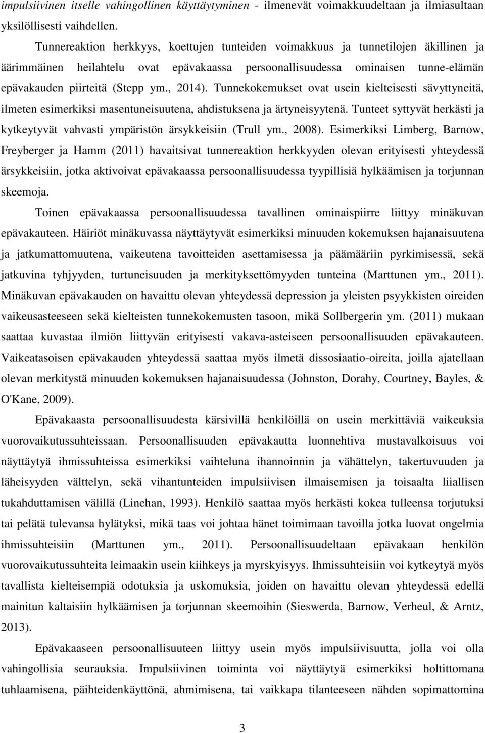 , 2014). Tunnekokemukset ovat usein kielteisesti sävyttyneitä, ilmeten esimerkiksi masentuneisuutena, ahdistuksena ja ärtyneisyytenä.