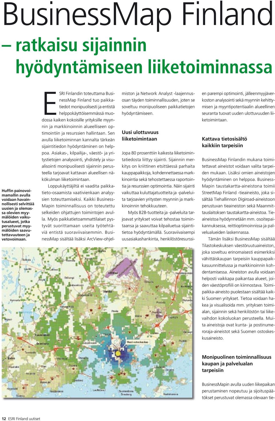 ESRI Finlandin toteuttama BusinessMap Finland tuo paikkatiedot monipuolisesti ja entistä helppokäyttöisemmässä muodossa kaiken kokoisille yrityksille myynnin ja markkinoinnin alueelliseen