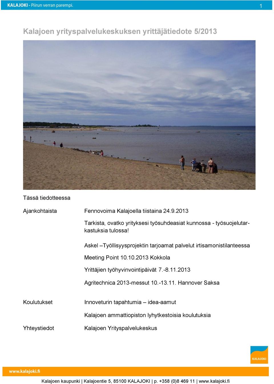 Askel Työllisyysprojektin tarjoamat palvelut irtisamonistilanteessa Meeting Point 10.10.2013 Kokkola Yrittäjien työhyvinvointipäivät 7.-8.