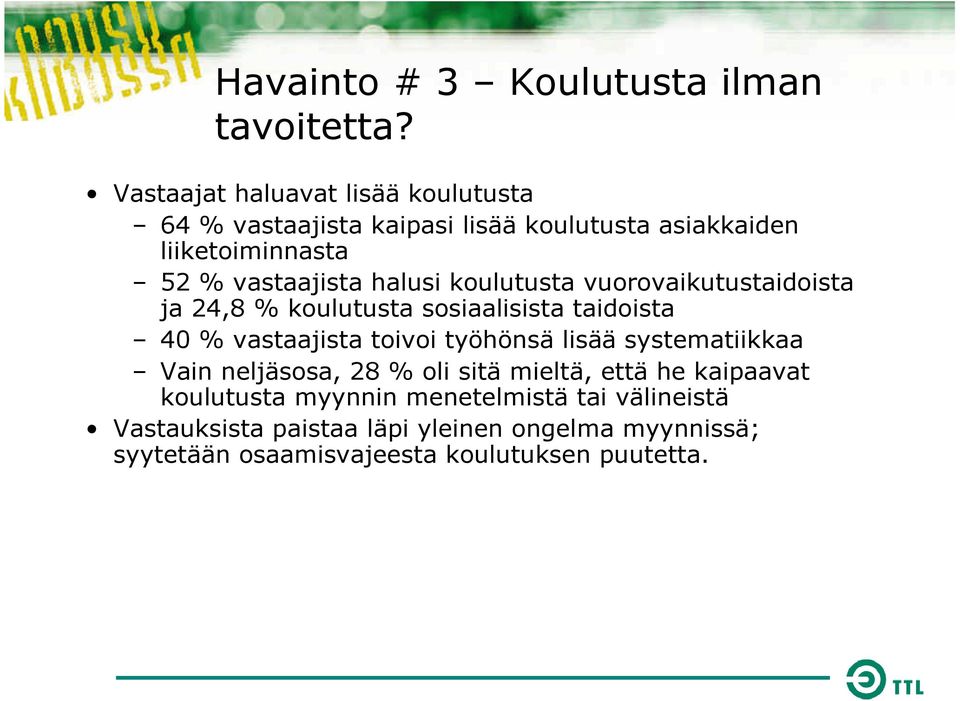 halusi koulutusta vuorovaikutustaidoista ja 24,8 % koulutusta sosiaalisista taidoista 40 % vastaajista toivoi työhönsä lisää