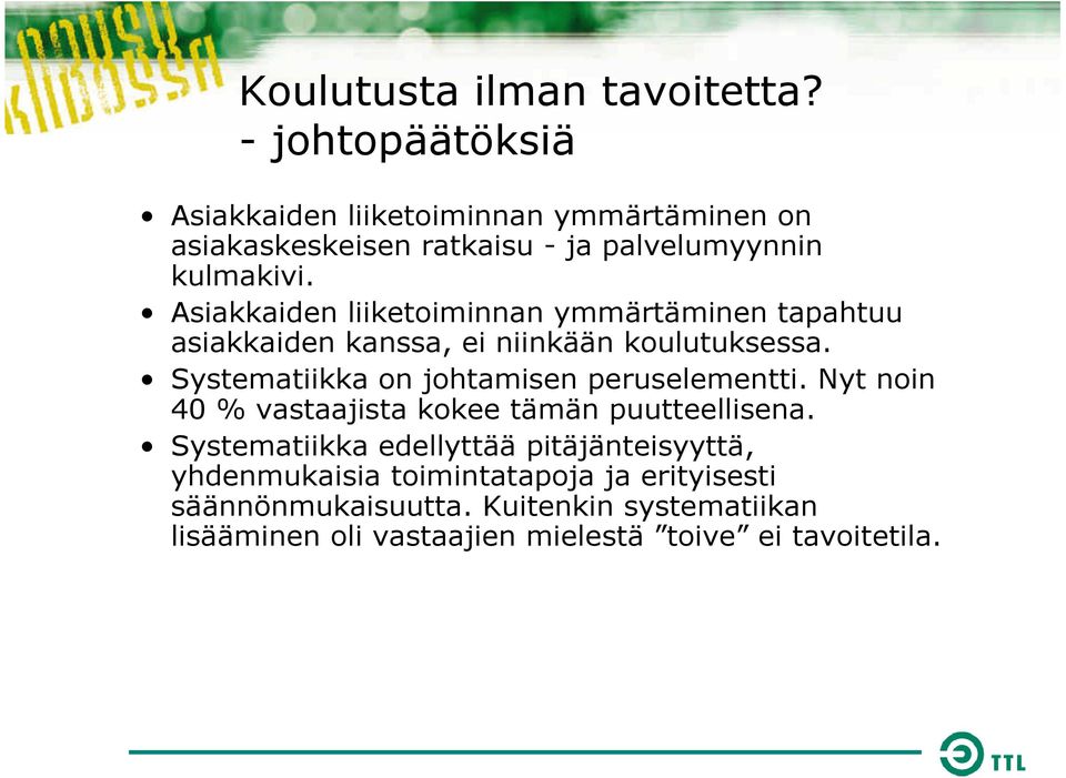 Asiakkaiden liiketoiminnan ymmärtäminen tapahtuu asiakkaiden kanssa, ei niinkään koulutuksessa.