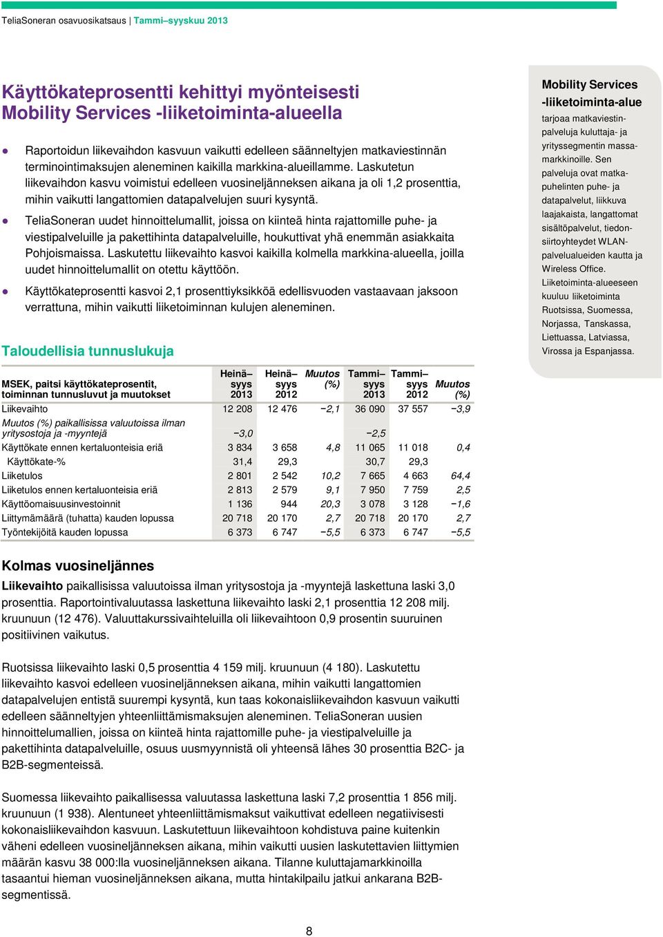 Laskutetun liikevaihdon kasvu voimistui edelleen vuosineljänneksen aikana ja oli 1,2 prosenttia, mihin vaikutti langattomien datapalvelujen suuri kysyntä.