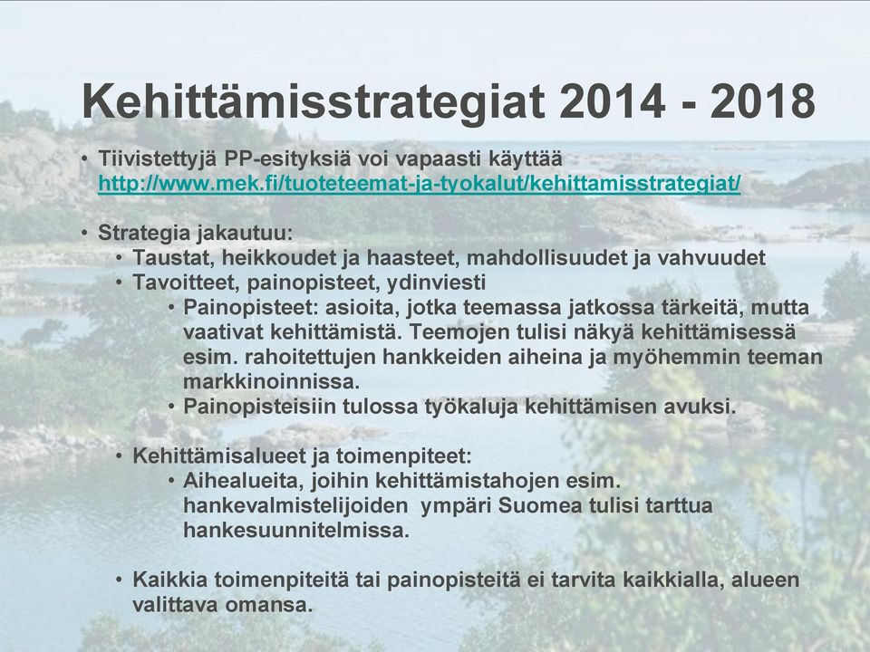 asioita, jotka teemassa jatkossa tärkeitä, mutta vaativat kehittämistä. Teemojen tulisi näkyä kehittämisessä esim. rahoitettujen hankkeiden aiheina ja myöhemmin teeman markkinoinnissa.