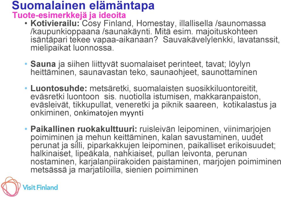 Sauna ja siihen liittyvät suomalaiset perinteet, tavat; löylyn heittäminen, saunavastan teko, saunaohjeet, saunottaminen Luontosuhde: metsäretki, suomalaisten suosikkiluontoreitit, eväsretki luontoon