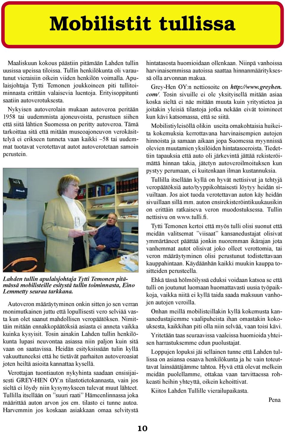 Nykyisen autoverolain mukaan autoveroa peritään 1958 tai uudemmista ajoneuvoista, perustuen siihen että siitä lähtien Suomessa on peritty autoveroa.