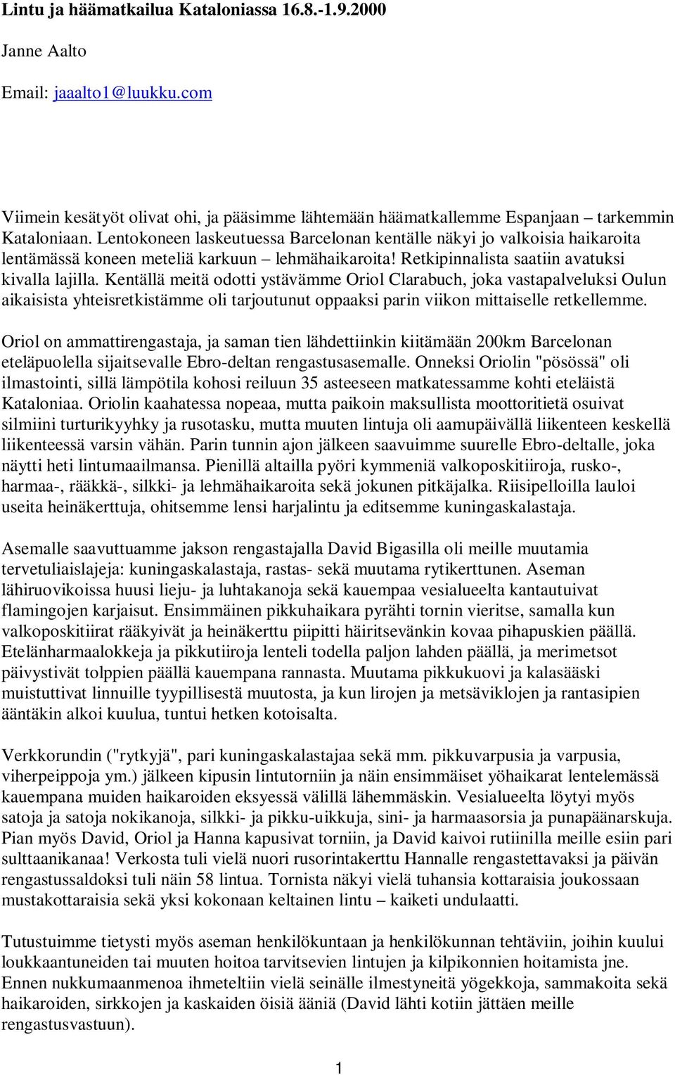 Kentällä meitä odotti ystävämme Oriol Clarabuch, joka vastapalveluksi Oulun aikaisista yhteisretkistämme oli tarjoutunut oppaaksi parin viikon mittaiselle retkellemme.