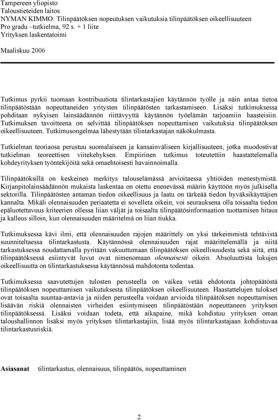 tarkastamiseen. Lisäksi tutkimuksessa pohditaan nykyisen lainsäädännön riittävyyttä käytännön työelämän tarjoamiin haasteisiin.