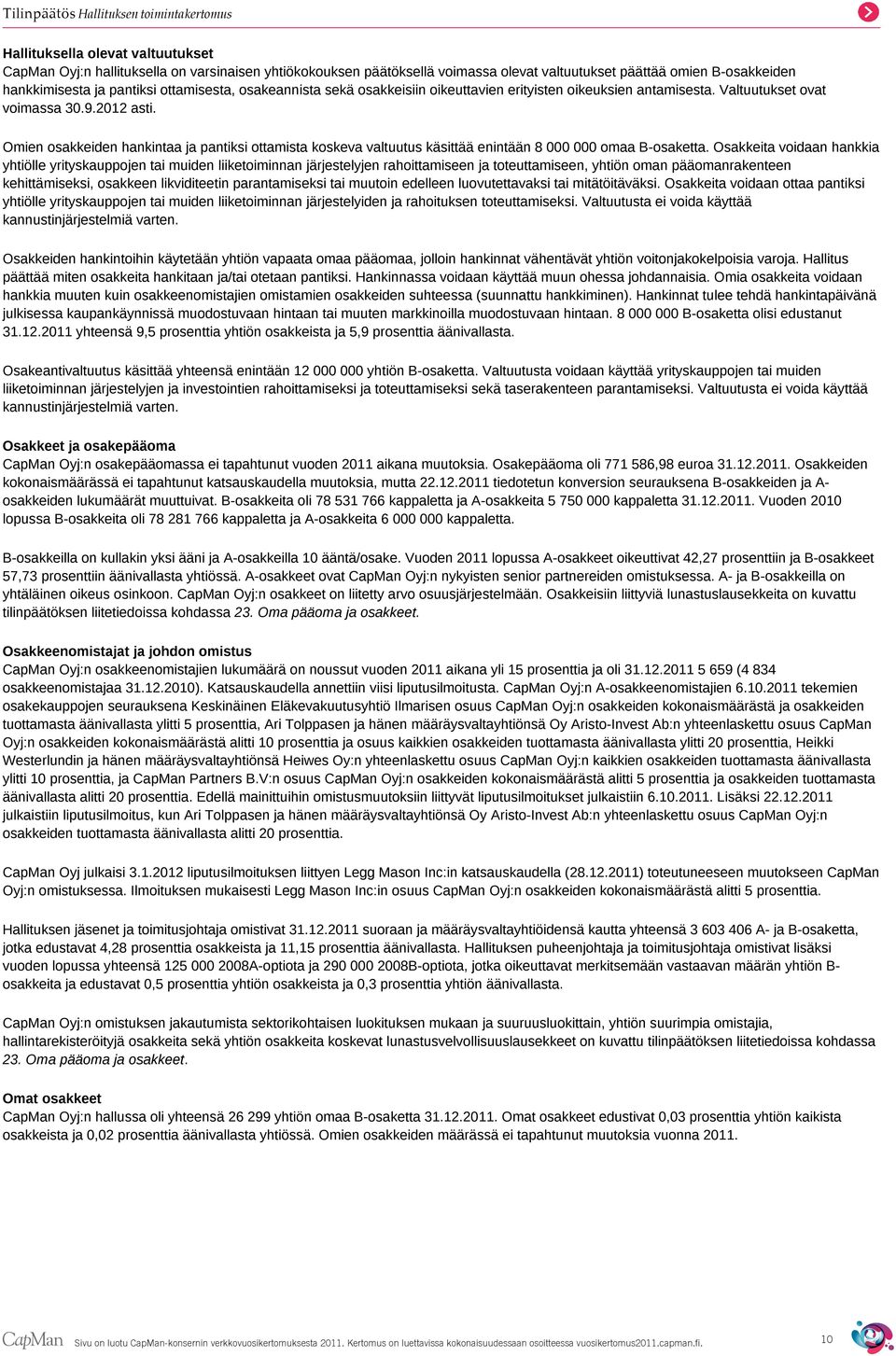 Omien osakkeiden hankintaa ja pantiksi ottamista koskeva valtuutus käsittää enintään 8 000 000 omaa B-osaketta.