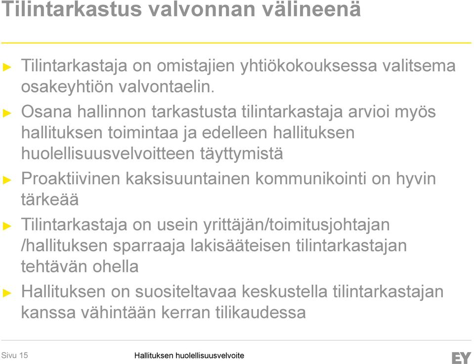 täyttymistä Proaktiivinen kaksisuuntainen kommunikointi on hyvin tärkeää Tilintarkastaja on usein yrittäjän/toimitusjohtajan