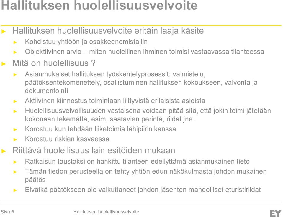 erilaisista asioista Huolellisuusvelvollisuuden vastaisena voidaan pitää sitä, että jokin toimi jätetään kokonaan tekemättä, esim. saatavien perintä, riidat jne.