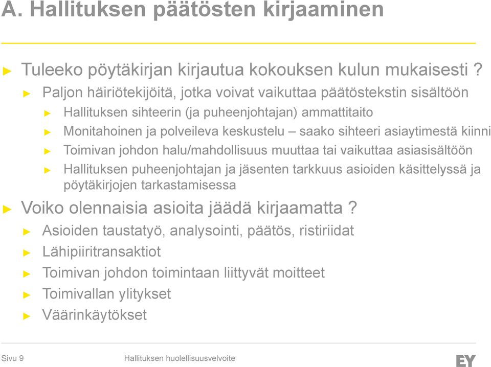 saako sihteeri asiaytimestä kiinni Toimivan johdon halu/mahdollisuus muuttaa tai vaikuttaa asiasisältöön Hallituksen puheenjohtajan ja jäsenten tarkkuus asioiden