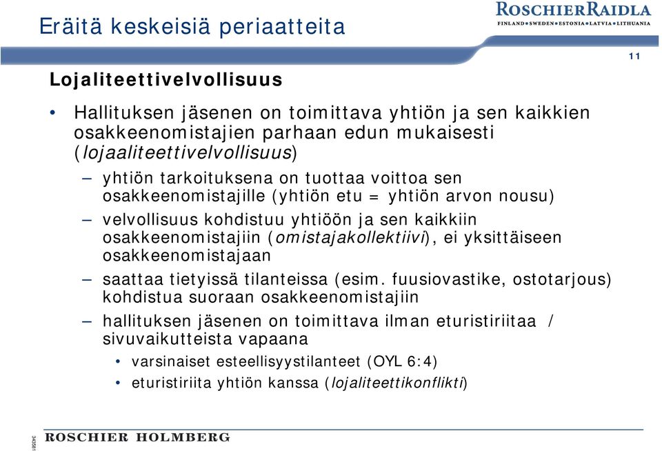 kaikkiin osakkeenomistajiin (omistajakollektiivi), ei yksittäiseen osakkeenomistajaan saattaa tietyissä tilanteissa (esim.