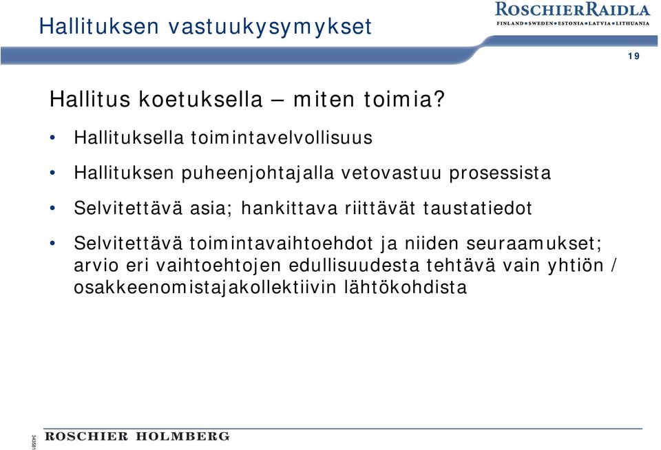 Selvitettävä asia; hankittava riittävät taustatiedot Selvitettävä toimintavaihtoehdot ja