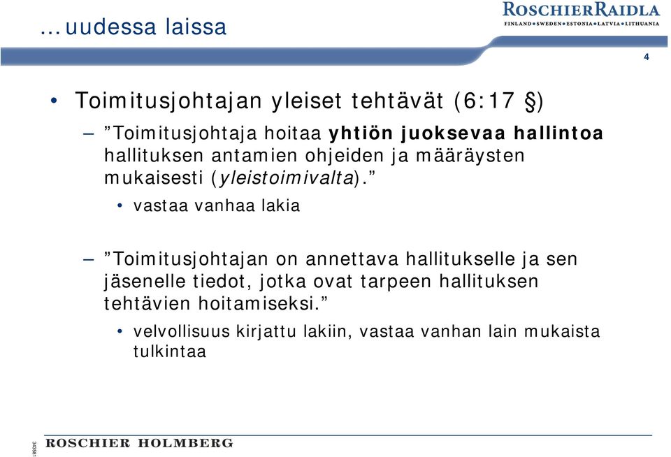 vastaa vanhaa lakia Toimitusjohtajan on annettava hallitukselle ja sen jäsenelle tiedot, jotka