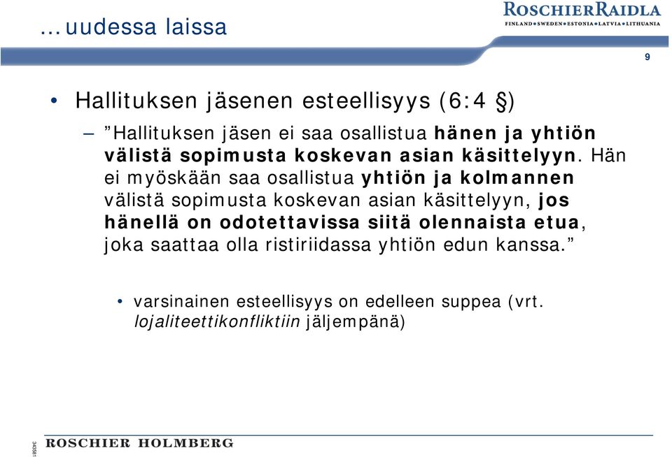 Hän ei myöskään saa osallistua yhtiön ja kolmannen välistä sopimusta koskevan asian käsittelyyn, jos hänellä