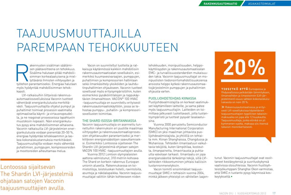 LVI-ratkaisuihin liittyvissä rakennusautomaatiosovelluksissa Vaconin tuotteet vähentävät energiankulutusta merkittävästi.