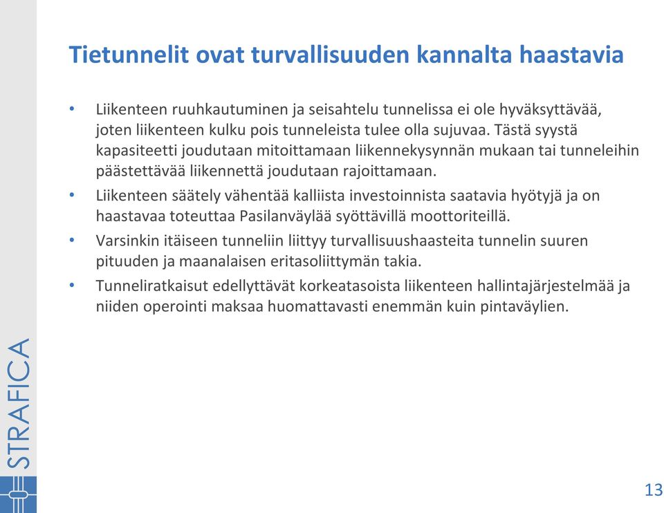 Liikenteen säätely vähentää kalliista investoinnista saatavia hyötyjä ja on haastavaa toteuttaa Pasilanväylää syöttävillä moottoriteillä.