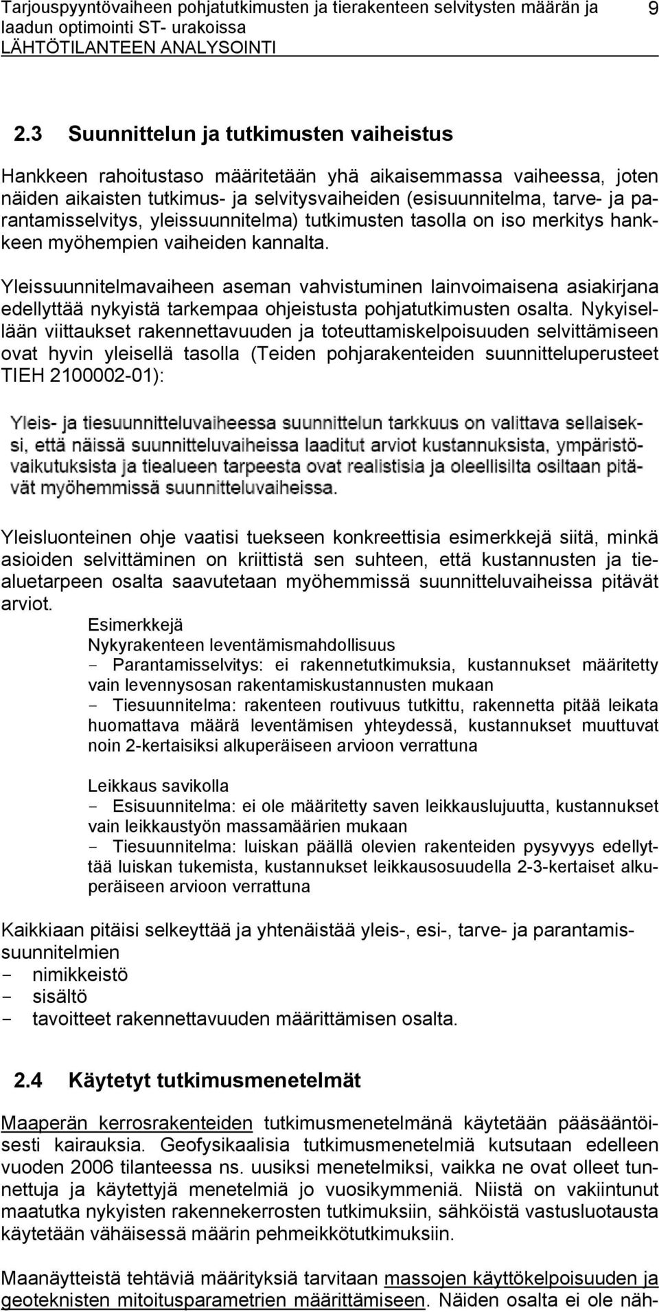 parantamisselvitys, yleissuunnitelma) tutkimusten tasolla on iso merkitys hankkeen myöhempien vaiheiden kannalta.