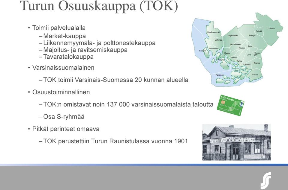 toimii Varsinais-Suomessa 20 kunnan alueella Osuustoiminnallinen TOK:n omistavat noin 137 000